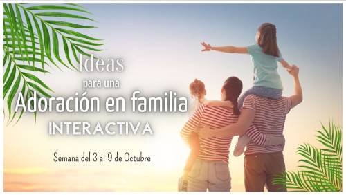 Más información sobre "Ideas para una Adoración en familia interactiva (Octubre 2022. Semana 2)"